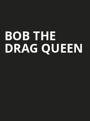 Bob The Drag Queen Poster