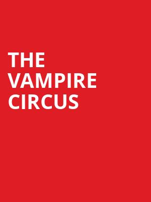 The Vampire Circus, Bell Performing Arts Centre, Vancouver