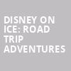 Disney On Ice Road Trip Adventures, Pacific Coliseum, Vancouver