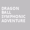 Dragon Ball Symphonic Adventure, Orpheum Theatre, Vancouver