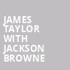 James Taylor with Jackson Browne, Rogers Arena, Vancouver