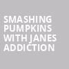 Smashing Pumpkins with Janes Addiction, Rogers Arena, Vancouver